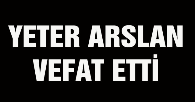 Yeter Arslan Vefat Etti