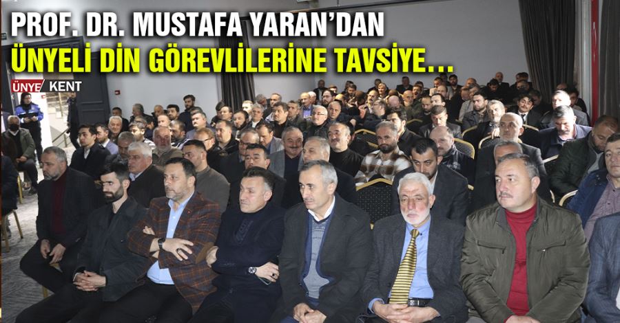  Prof. Dr. Mustafa Yaran’dan Ünyeli din görevlilerine tavsiye…