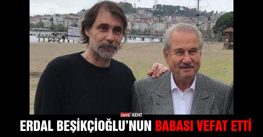 Erdal Beşikçioğlu’nun babası vefat etti