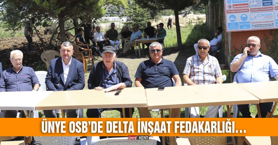 Ünye OSB’de DELTA İnşaat fedakarlığı…