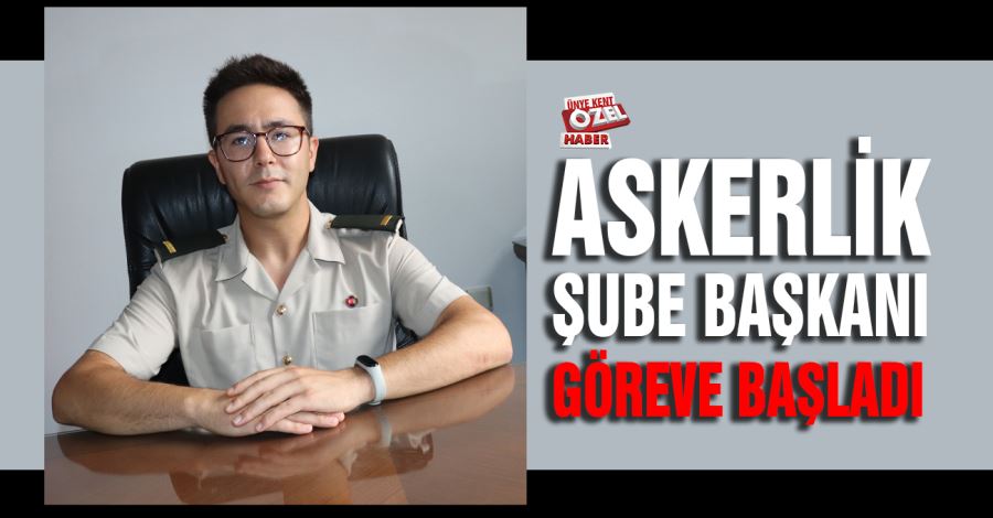 Askerlik şube başkanı göreve başladı
