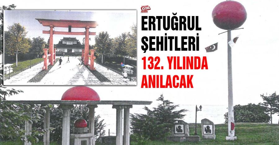 Ertuğrul Şehitleri 132. yılında anılacak