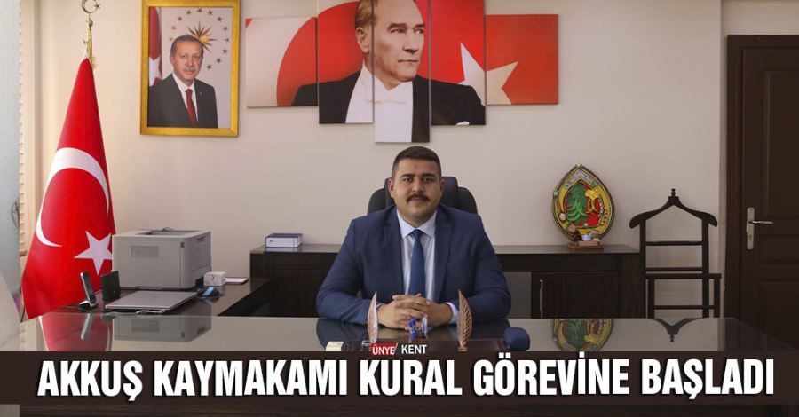Akkuş Kaymakamı Kural görevine başladı