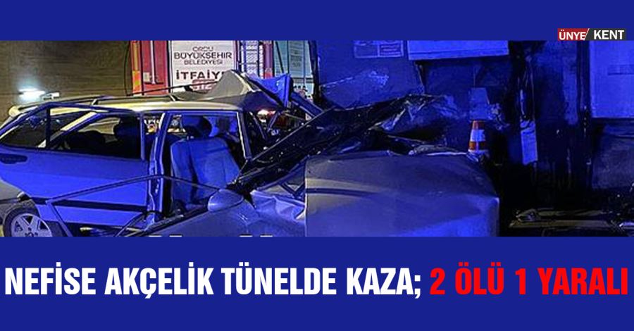 Nefise Akçelik Tünelde kaza; 2 ölü 1 yaralı