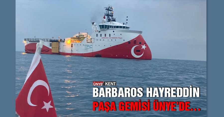 Barbaros Hayreddin Paşa Gemisi Ünye’de…