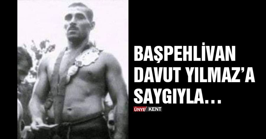  Başpehlivan Davut Yılmaz’a saygıyla…