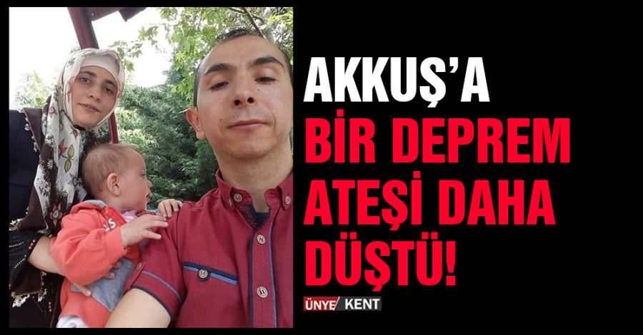 Akkuş’a bir deprem ateşi daha düştü!