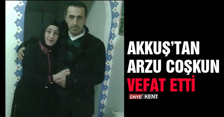     Akkuş’tan Arzu Coşkun vefat etti