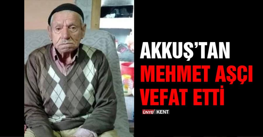  Akkuş’tan Mehmet Aşçı vefat etti