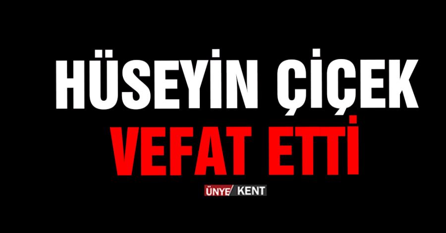 Hüseyin Çiçek vefat etti