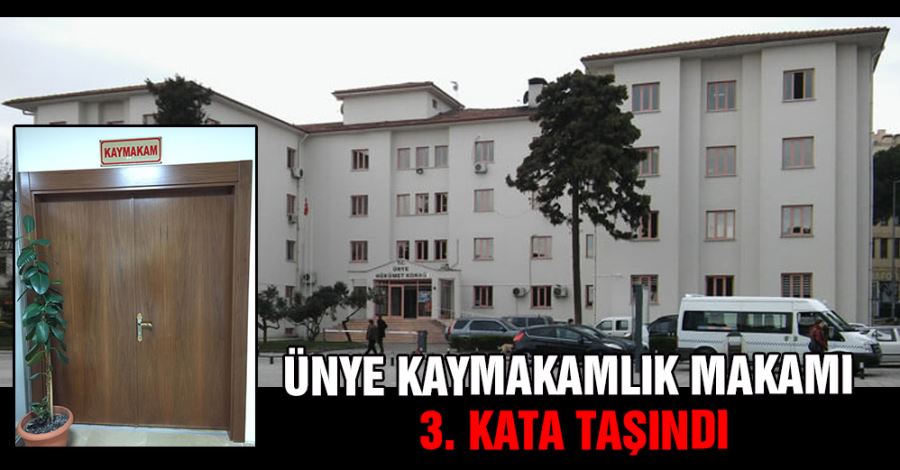   Ünye Kaymakamlık Makamı 3. kata taşındı