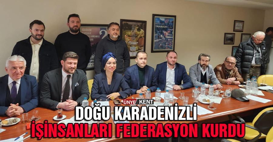   Doğu Karadenizli işinsanları federasyon kurdu