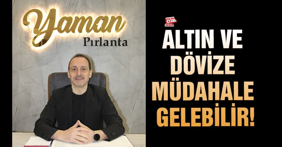  Altın ve dövize müdahale gelebilir!