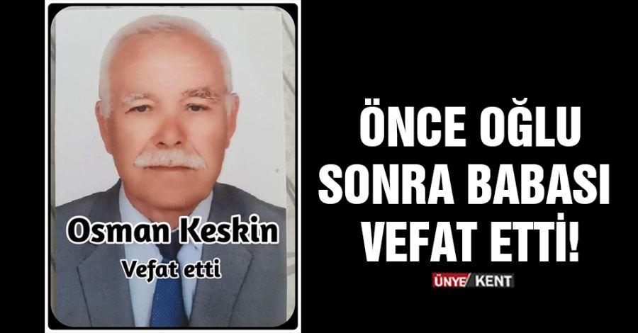   Önce oğlu sonra babası vefat etti!