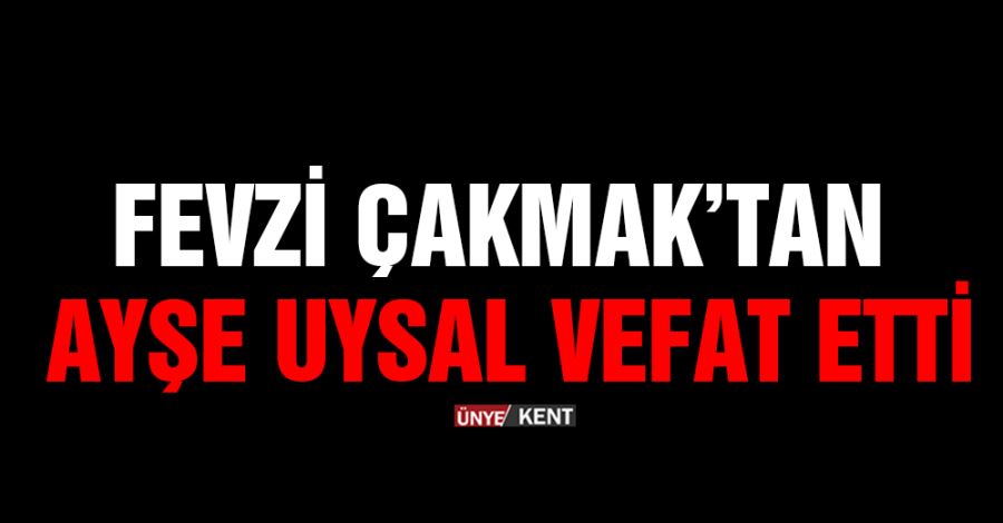  Fevzi Çakmak’tan Ayşe Uysal vefat etti