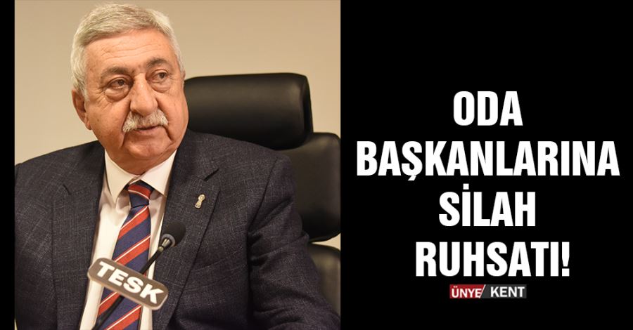   Oda başkanlarına silah ruhsatı!
