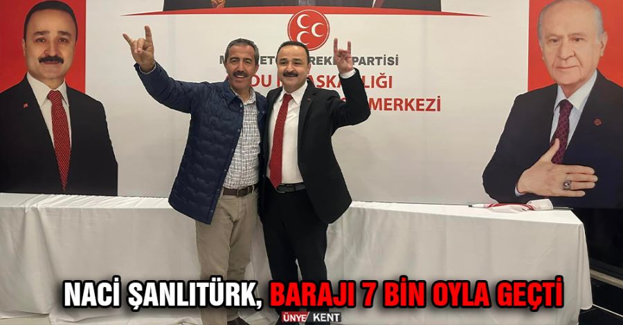 Naci Şanlıtürk, barajı 7 bin oyla geçti