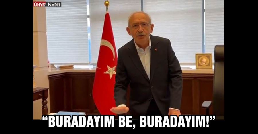   “Buradayım be, buradayım!”