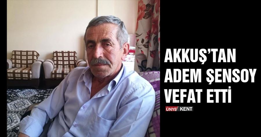  Akkuş’tan Adem Şensoy vefat etti