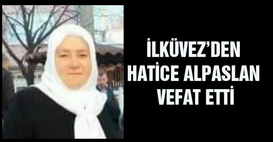 İlküvez’den Hatice Alpaslan vefat etti