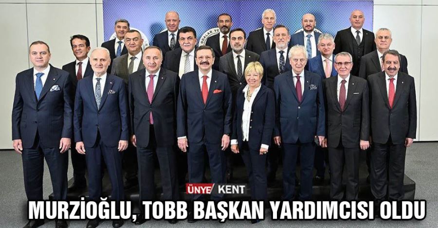   Murzioğlu, TOBB Başkan Yardımcısı oldu