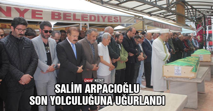   Salim Arpacıoğlu son yolculuğuna uğurlandı 