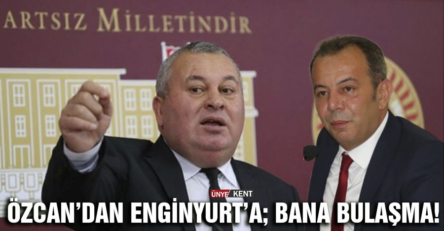Özcan’dan Enginyurt’a; bana bulaşma!