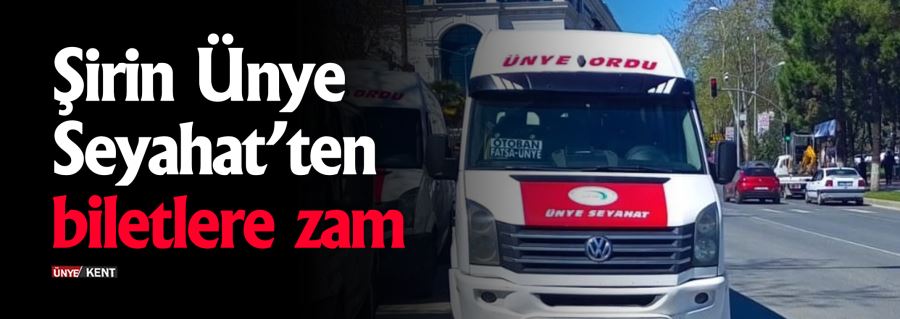 Şirin Ünye Seyahat’ten biletlere zam