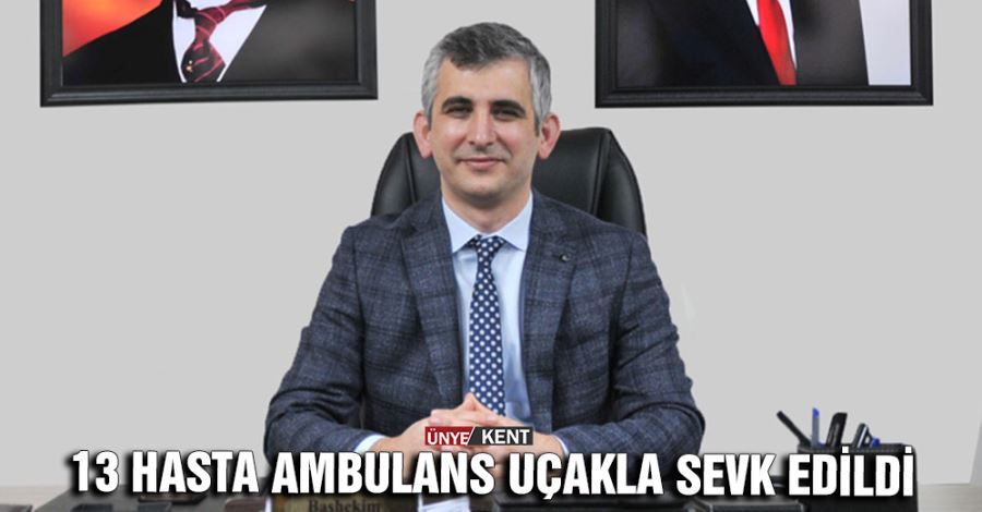 13 hasta ambulans uçakla sevk edildi