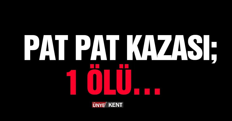 Pat pat kazası; 1 ölü…  