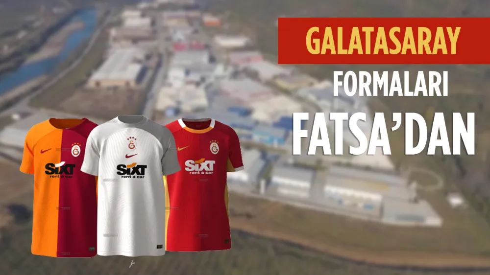 Galatasaray’ın formaları Fatsa’dan!