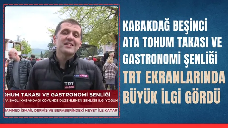 Kabakdağ’da Ata Tohumları ve Yöresel Lezzetler TRT ekranlarında büyüledi