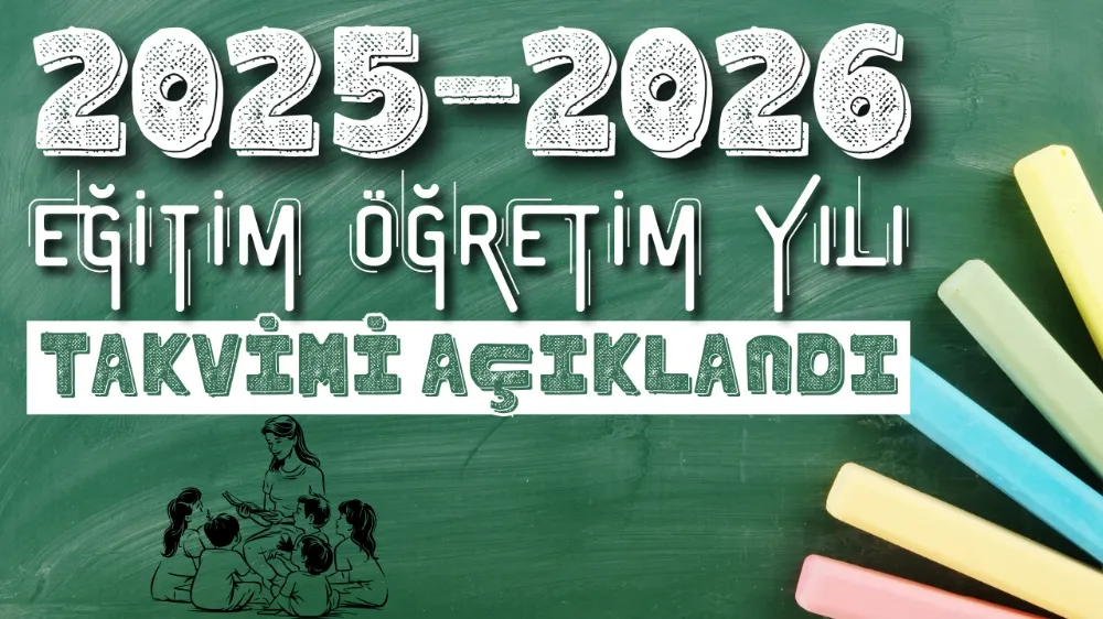 2025-2026 Eğitim Öğretim Yılı takvimi açıklandı