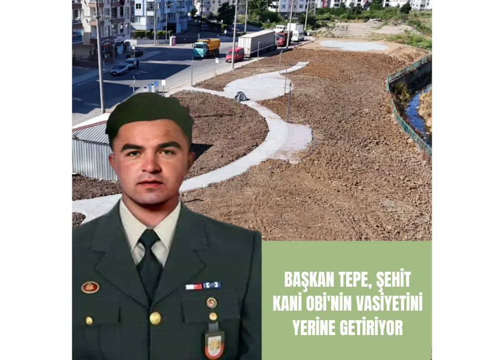 Şehit Kani Obi’nin vasiyeti Altınordu’da yerine getiriliyor