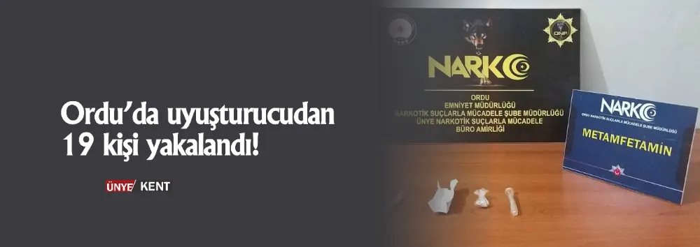 Ordu’da uyuşturucudan 19 kişi yakalandı!