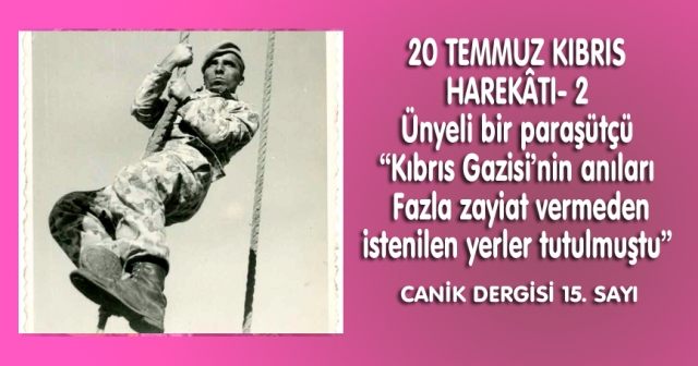 20 TEMMUZ KIBRIS HAREKÂTI- 2 Ünyeli bir paraşütçü “Kıbrıs Gazisi’nin anıları  Fazla zayiat vermeden istenilen yerler tutulmuştu”