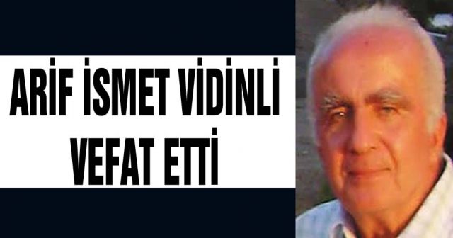 Arif İsmet Vidinli vefat etti