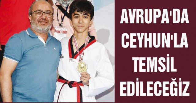 Avrupa'da Ceyhun'la temsil edileceğiz
