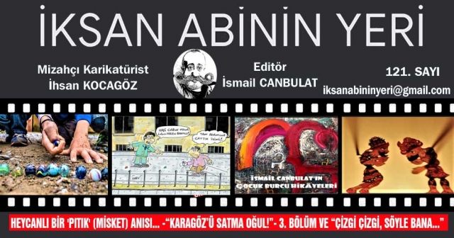 HEYCANLI BİR 'PITIK' (MİSKET) ANISI... -“KARAGÖZ’Ü SATMA OĞUL!”- 3. BÖLÜM VE “ÇİZGİ ÇİZGİ, SÖYLE BANA...”