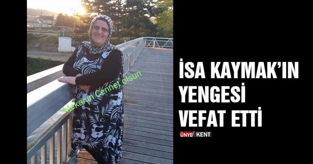 İsa Kaymak’ın yengesi vefat etti