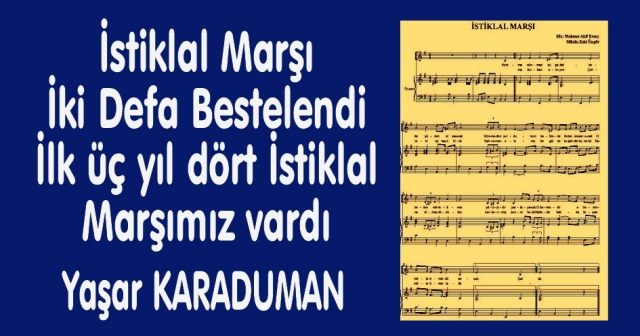 İstiklal Marşı İki Defa Bestelendi İlk üç yıl dört İstiklal Marşımız vardı