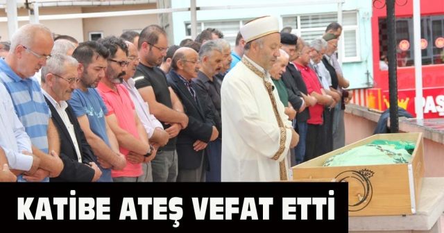 Katibe Ateş vefat etti