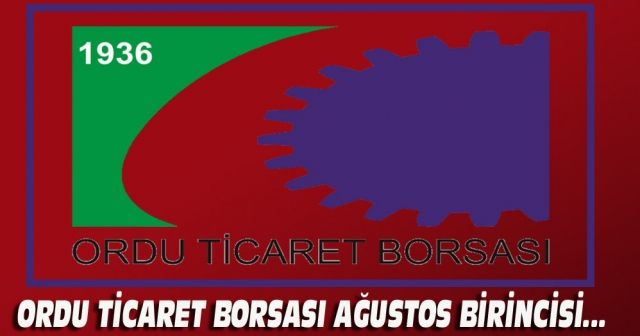 Ordu Ticaret Borsası Ağustos birincisi...