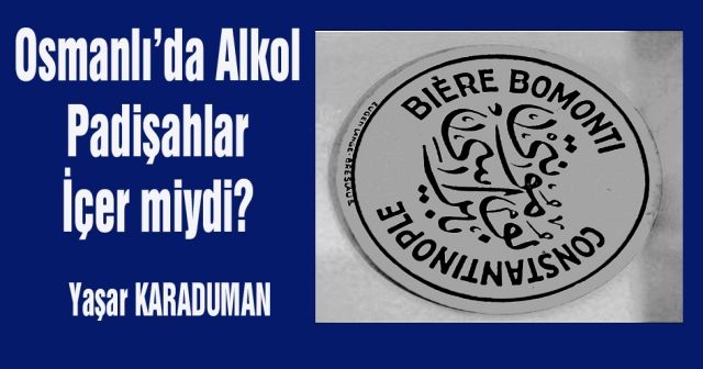Osmanlı’da Alkol Padişahlar İçer miydi?