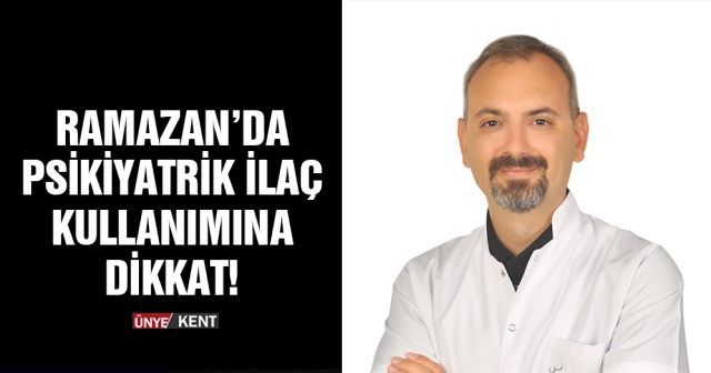 Ramazan’da psikiyatrik ilaç kullanımına dikkat!