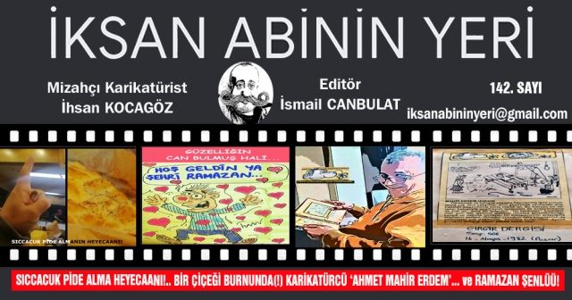 SICCACUK PİDE ALMA HEYECAANI!.. BİR ÇİÇEĞİ BURNUNDA(!) KARİKATÜRCÜ ‘AHMET MAHİR ERDEM’... ve RAMAZAN ŞENLÜÜ!