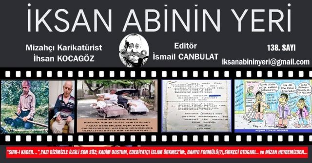 “SIRR-I KADER…”,YAZI DİZİMİZLE İLGİLİ SON SÖZ; KADİM DOSTUM, EDEBİYATÇI İSLAM ÜRKMEZ’İN:, BANYO FORMÜLÜ(?),SİRKECİ OTOGARI... ve MİZAH HEYBEMİZDEN...