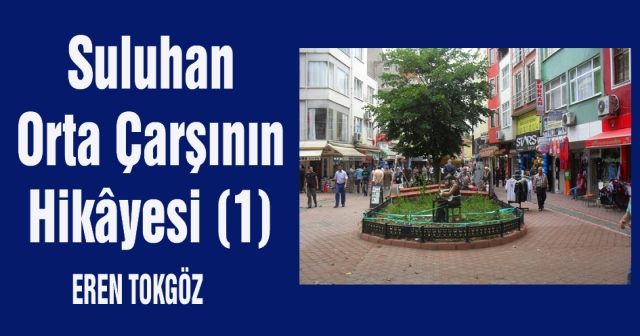 Suluhan Orta Çarşının  Hikâyesi (1)
