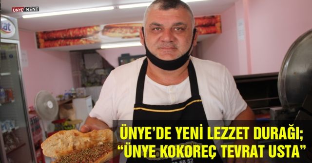 Ünye’de yeni lezzet durağı;  “Ünye Kokoreç Tevrat Usta”