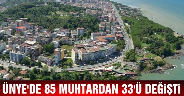 Ünye'de 85 muhtardan 33'ü değişti